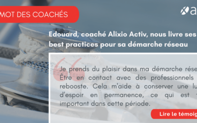 Edouard, coaché Alixio Activ : ses best practices pour sa démarche réseau