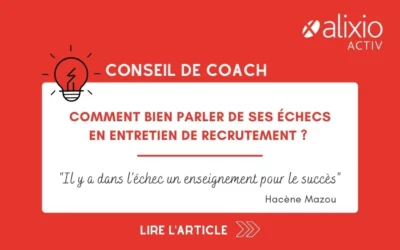 Comment bien parler de ses échecs en entretien de recrutement ?