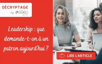 Leadership : Que demande-t-on à un patron aujourd’hui ?