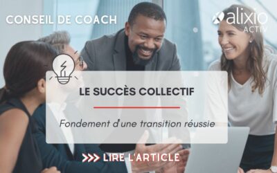 Le succès collectif : fondement d&rsquo;une transition réussie