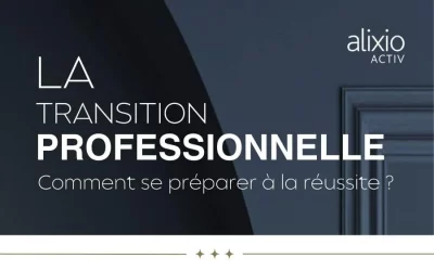 La transition professionnelle : Comment se préparer à la réussite ?