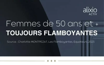 Femmes de 50 ans et + : Toujours flamboyantes